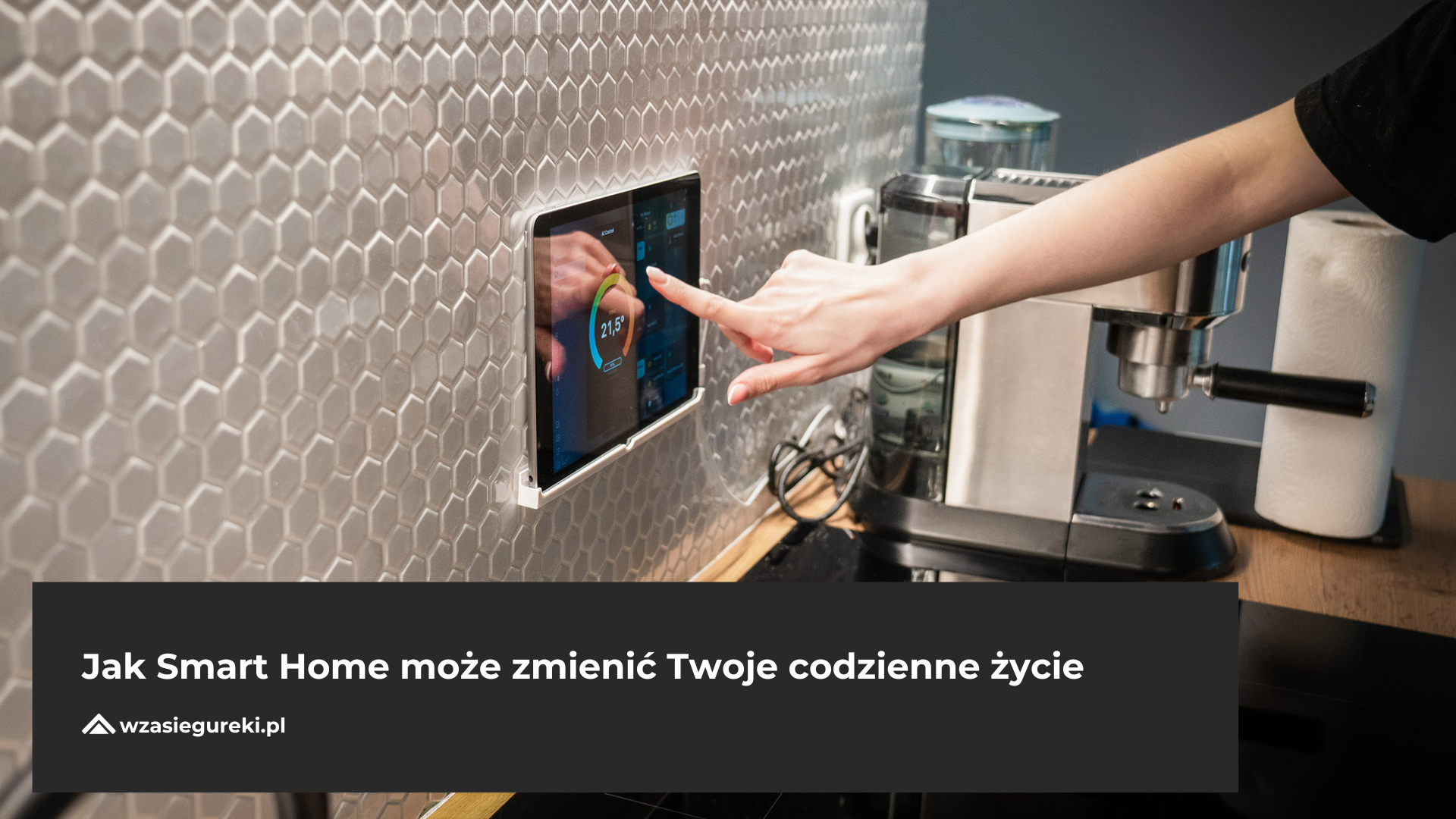 Jak Smart Home może zmienić Twoje codzienne życie