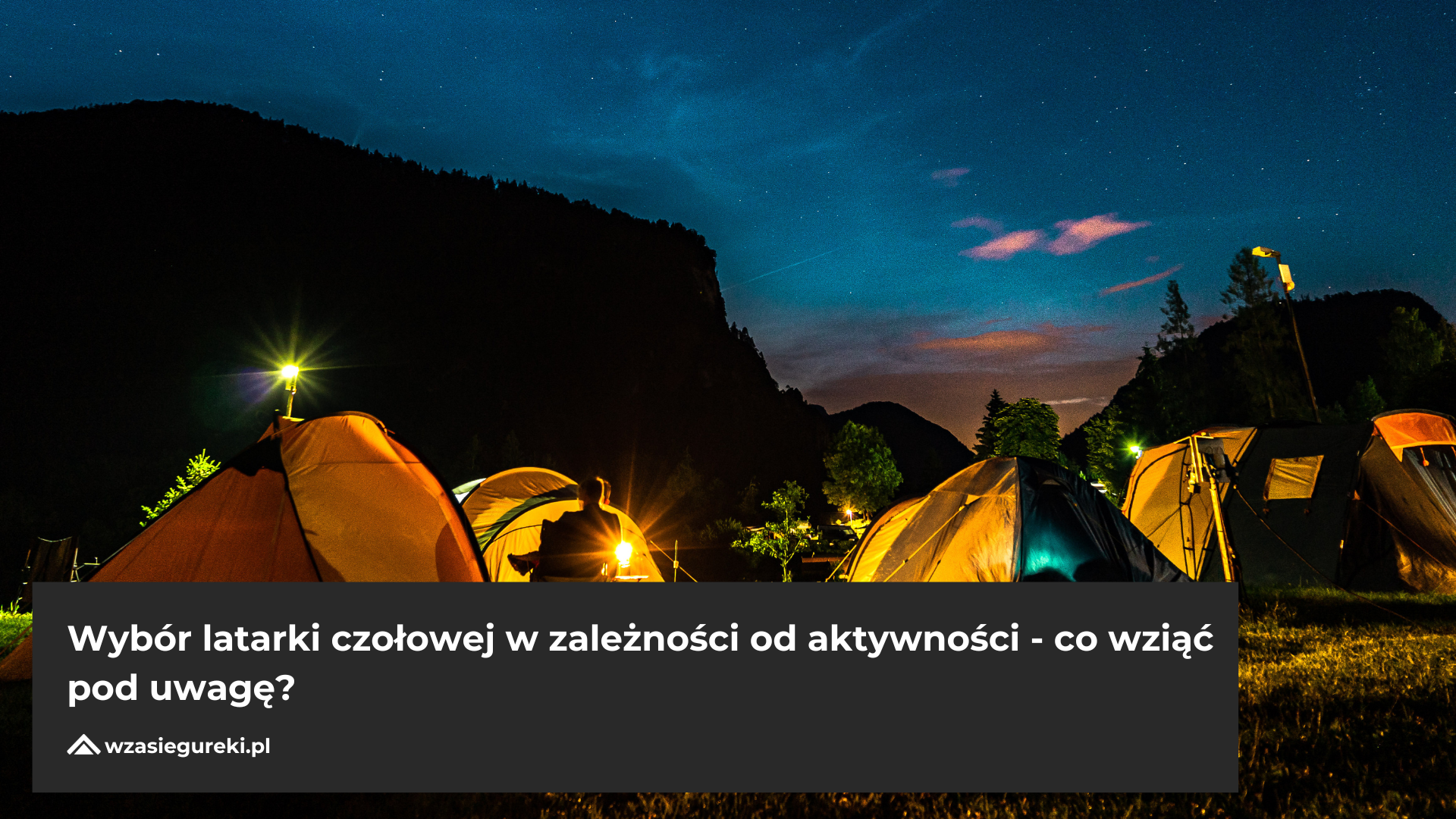 Wybór latarki czołowej w zależności od aktywności - co wziąć pod uwagę?