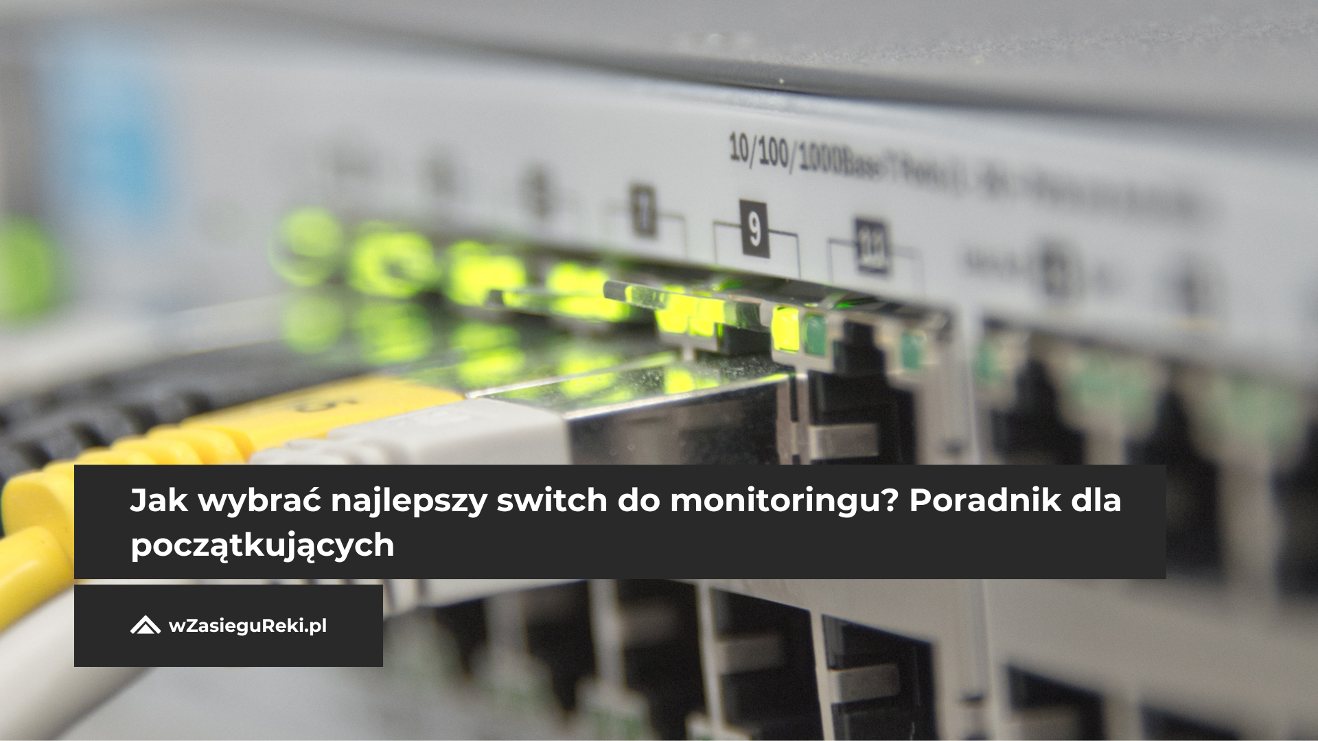 Jak wybrać najlepszy switch do monitoringu? Poradnik dla początkujących