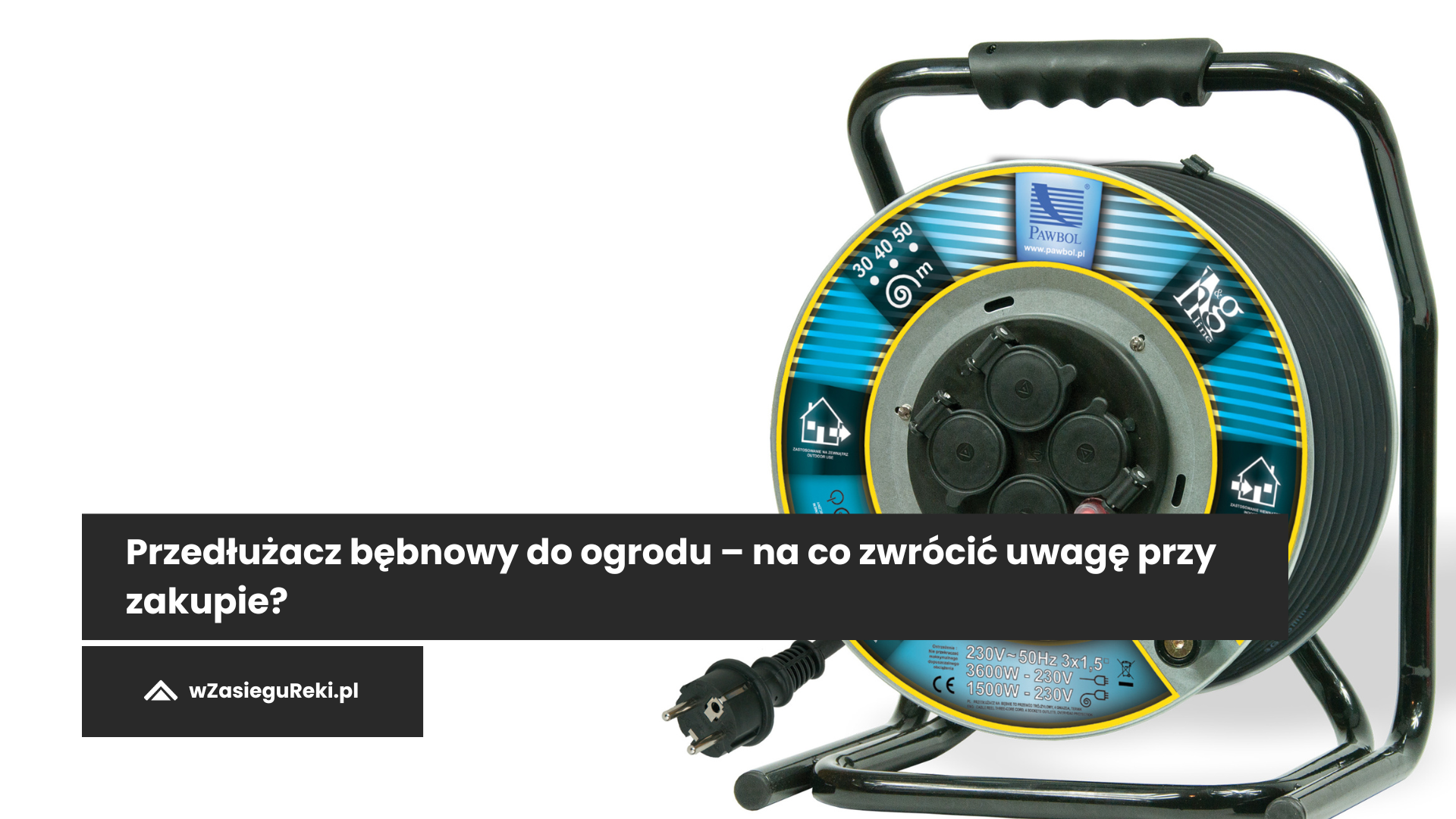 Przedłużacz bębnowy do ogrodu - na co zwrócić uwagę przy zakupie?