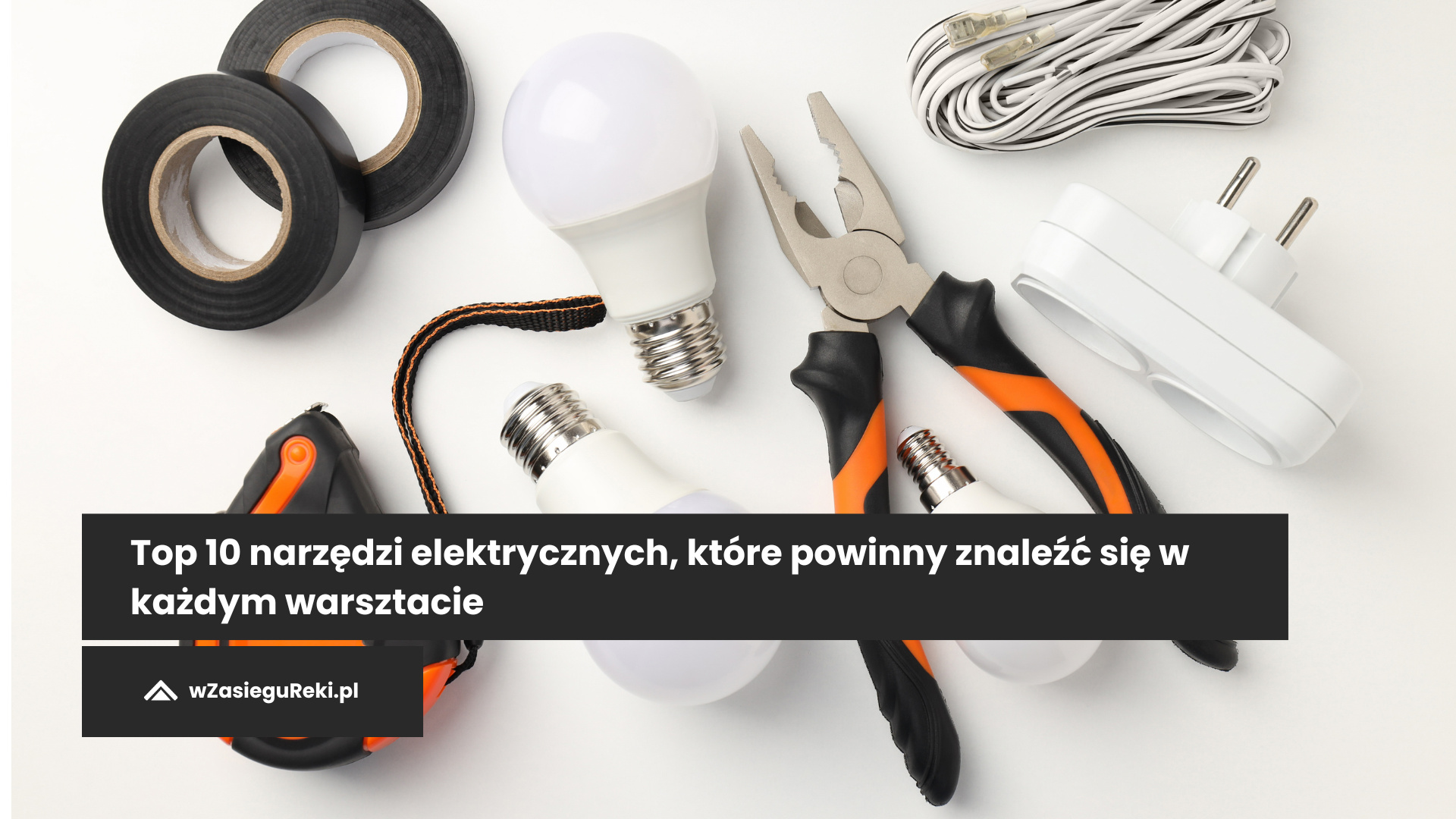 Top 10 narzędzi elektrycznych, które powinny znaleźć się w każdym warsztacie