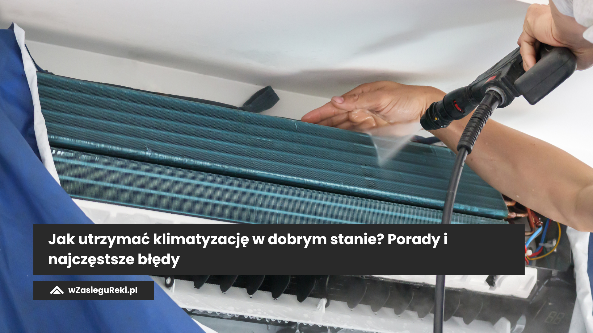 Jak utrzymać klimatyzację w dobrym stanie? Porady i najczęstsze błędy