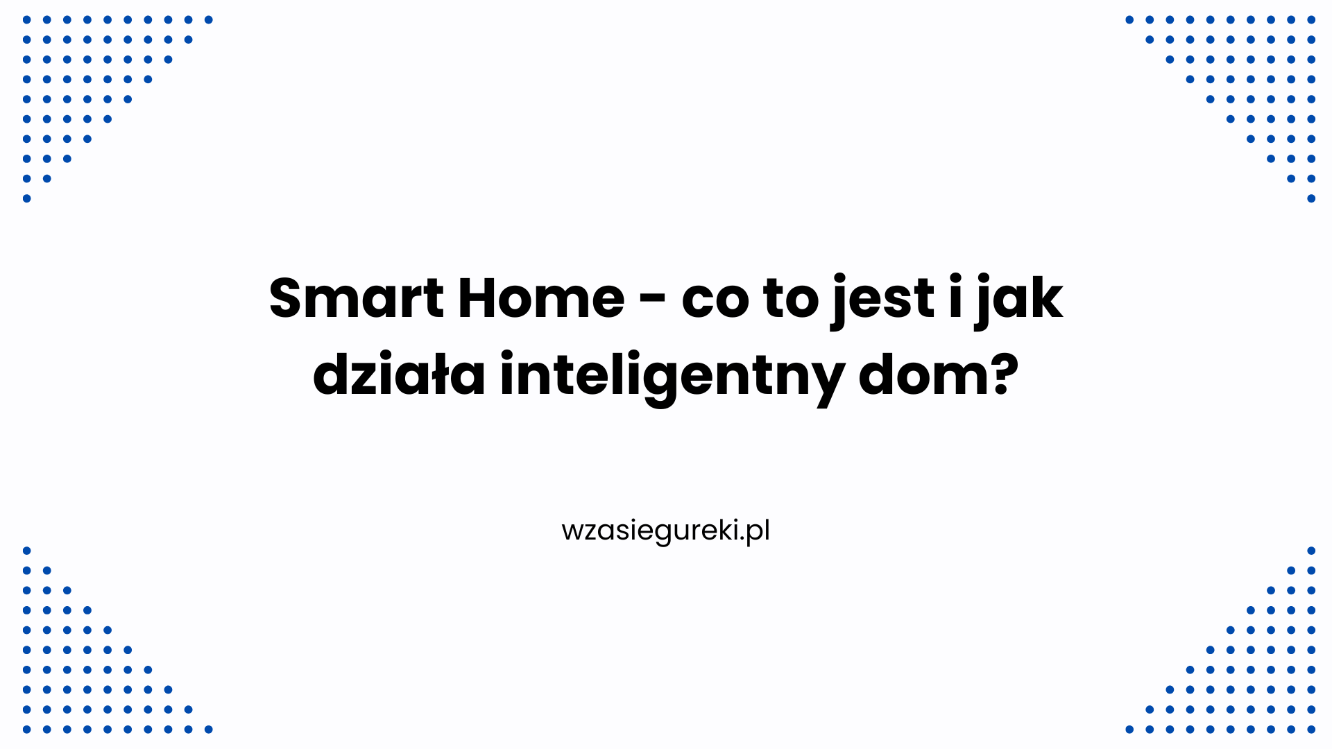 Smart Home - co to jest i jak działa inteligentny dom?