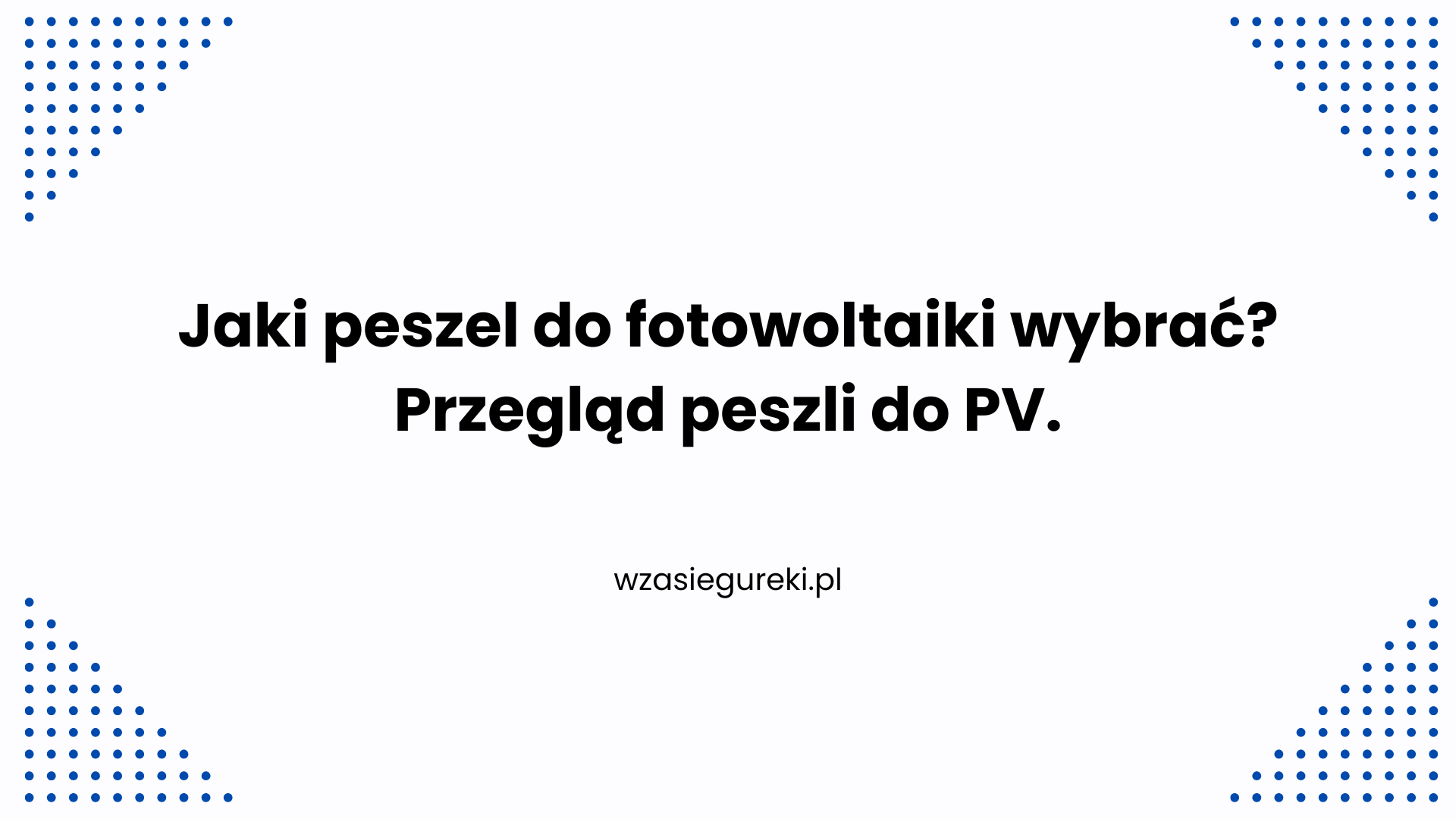 Jaki peszel do fotowoltaiki wybrać? Przegląd peszli do PV