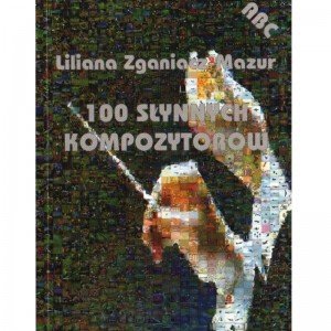 Znalezione obrazy dla zapytania Liliana Zganiacz-Mazur : 100 słynnych kompozytorów