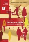 O biznesie po polsku. Podręcznik do nauki języka polskiego. Wprowadzenie do języka biznesu. (B1-B2) Wyd. 2 poprawione