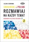 UKRAIŃSKI-POLSKI. Rozmawiaj na każdy temat 2 z nagraniami MP3 w języku polskim